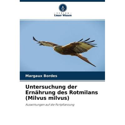 Untersuchung der Ernährung des Rotmilans (Milvus milvus), Taschenbuch von Margaux Bordes, Verlag Unser Wissen, 978-620-4-43892-4