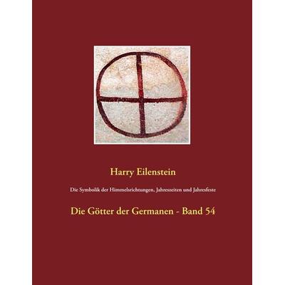 Die Symbolik der Himmelsrichtungen, Jahreszeiten und Jahresfeste, Taschenbuch von Harry Eilenstein, BoD – Books on Demand, 978-3-7460-3801-8