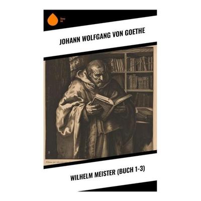 Wilhelm Meister (Buch 1-3), Taschenbuch von Johann Wolfgang von Goethe, Sharp Ink, 978-80-283-4526-6
