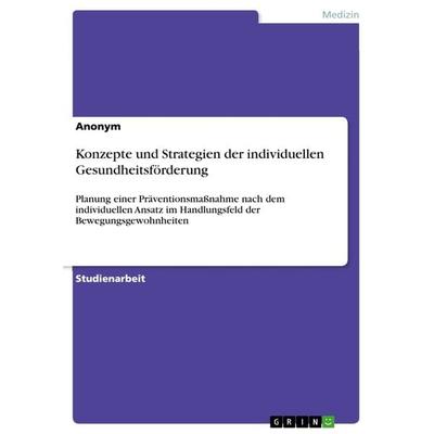 Konzepte und Strategien der individuellen Gesundheitsförderung, Taschenbuch von Anonym, GRIN, 978-3-668-15445-2