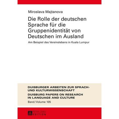 Die Rolle der deutschen Sprache für die Gruppenidentität von Deutschen im Ausland, Gebundene Ausgabe von Miroslava Majtanova, Peter Lang GmbH,