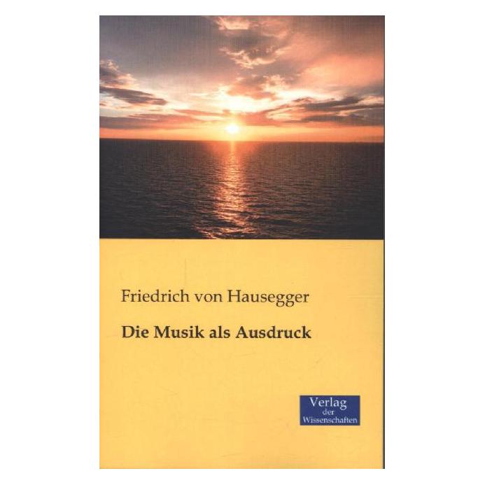 Verlag der Wissenschaften Die Musik als Ausdruck (Deutsch, Softcover, Friedrich von Hausegger) (55568792)