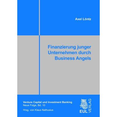 Finanzierung junger Unternehmen durch Business Angels, Taschenbuch von Axel Löntz, Josef Eul Verlag, 978-3-89936-637-2