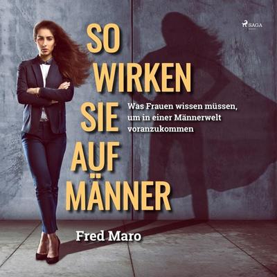 So wirken Sie auf Männer (Ungekürzt) - Fred Maro, Audio, 9788711969267