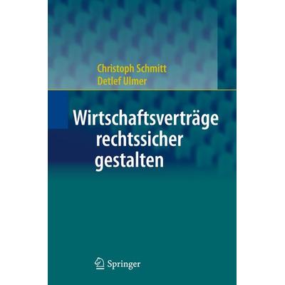 Wirtschaftsverträge rechtssicher gestalten, Gebundene Ausgabe von Christoph Schmitt,Detlef Ulmer, Springer Berlin, 978-3-642-14893-4