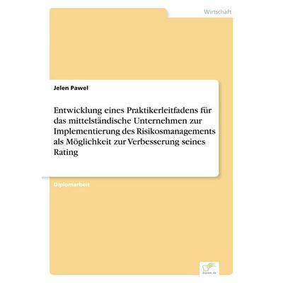 Entwicklung eines Praktikerleitfadens für das mittelständische Unternehmen zur Implementierung des Risikosmanagements als Möglichkeit zur Verbesserung