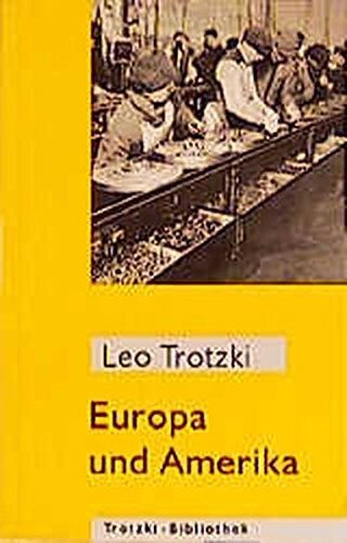 Leo Trotzki - Europa und Amerika: Aussichten der Weltentwicklung (Trotzki-Bibliothek) - Preis vom 09.10.2026 07:28:09 h