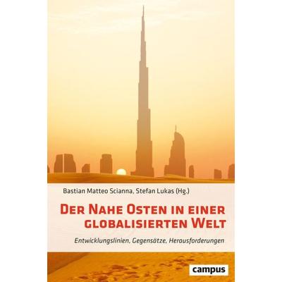 Der Nahe Osten in einer globalisierten Welt, Gebundene Ausgabe von Alexander Brakel,Anna Fleischer,Güli Gürbey, Campus, 978-3-593-51584-7