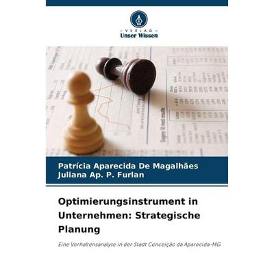 Optimierungsinstrument in Unternehmen: Strategische Planung, Taschenbuch von Patrícia Aparecida De Magalhães,Juliana Ap. P. Furlan, Verlag Unser