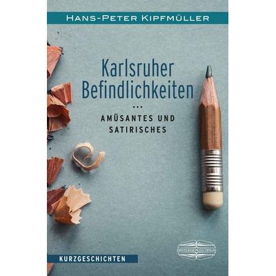 Karlsruher Befindlichkeiten, Taschenbuch von Hans-Peter Kipfmüller, Lauinger Verlag