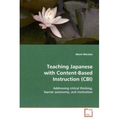 Morioka, A: Teaching Japanese with Content-Based Instruction, Taschenbuch von Akemi Morioka, VDM, 978-3-639-10190-4