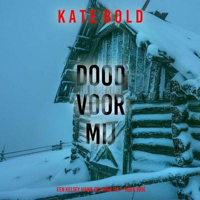 Dood Voor Mij (Een Kelsey Hawk FBI Thriller—Boek Drie) - Kate Bold, Audio, 9798261404538