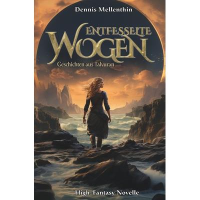Entfesselte Wogen, Taschenbuch von Dennis Mellenthin, Tolino media, 978-3-7579-9151-7