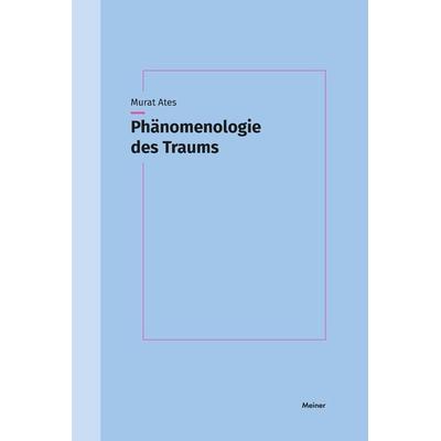 Phänomenologie des Traums, Taschenbuch von Murat Ates, Meiner, F, 978-3-7873-3897-9