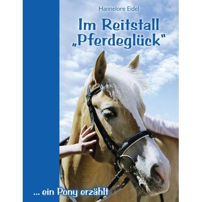 Im Reitstall 'Pferdeglück'; Taschenbuch von Hannelore Eidel, BoD – Books on Demand, 978-3-8334-6356-3