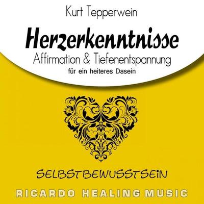 Selbstbewusstsein: Herzerkenntnisse (Affirmation & Tiefenentspannung für ein heiteres Dasein) - , Audio, 4250701923726