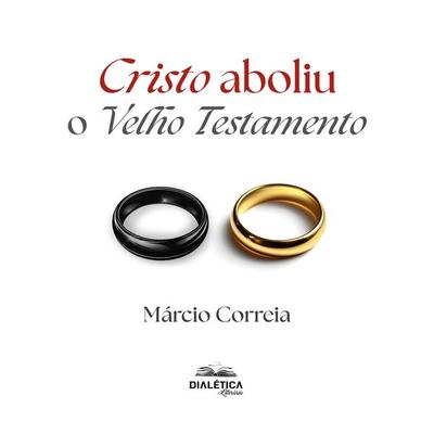 Cristo Aboliu o Velho Testamento - Márcio Correia, Audio, 9786527404446
