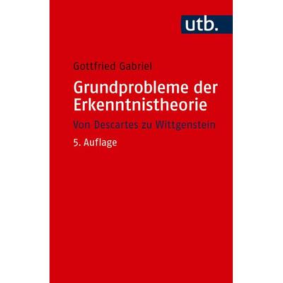 Grundprobleme der Erkenntnistheorie, Taschenbuch von Gottfried Gabriel, Utb GmbH, 978-3-8252-6504-5