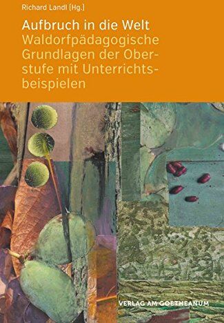 Richard Landl - Aufbruch in die Welt: Waldorfpädagogische Grundlagen der Oberstufe mit Unterrichtsbeispielen - Preis vom 15.10.2026 23:06:25 h