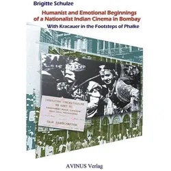 Humanist and Emotional Beginnings of an Nationalist Indian Cinema in Bombayy, Fachbücher von Brigitte Schulze