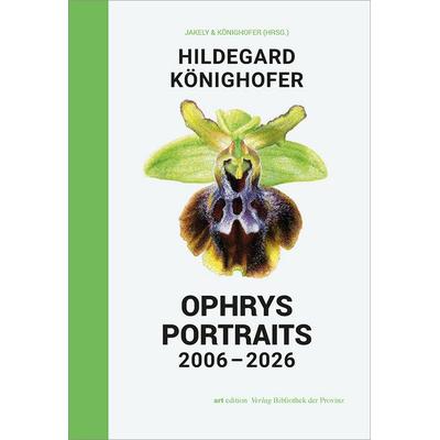 Hildegard Könighofer OPHRYS PORTRAITS 2006–2026, Gebundene Ausgabe von , Bibliothek der Provinz, 978-3-99126-436-1