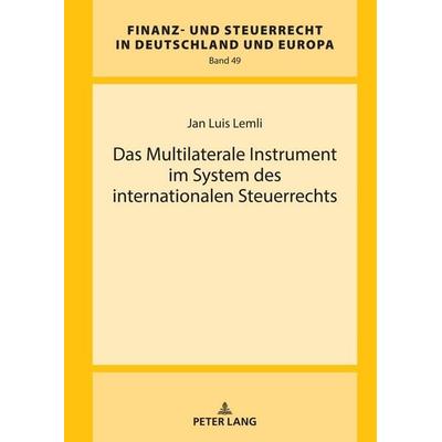 Das Multilaterale Instrument im System des internationalen Steuerrechts, Gebundene Ausgabe von Jan Luis Lemli, Peter Lang GmbH, Internationaler Verlag