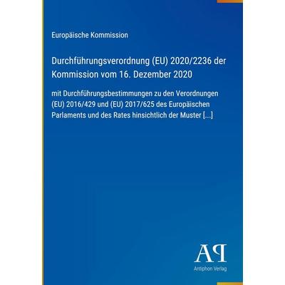 Durchführungsverordnung (EU) 2020/2236 der Kommission vom 16. Dezember 2020, Gebundene Ausgabe von Europäische Kommission, Antiphon Verlag,