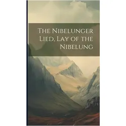 The Nibelunger Lied, Lay of the Nibelung, Belletristik von Anonymous