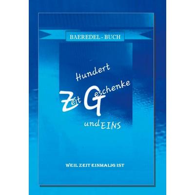 Hundert ZeitGeschenke und Eins, Taschenbuch von Baeredel B., BoD – Books on Demand, 978-3-7557-4204-3