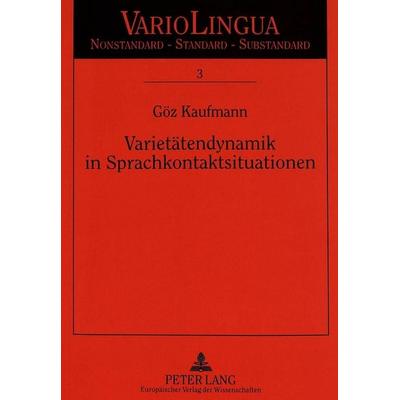 Kaufmann, G: Varietätendynamik in Sprachkontaktsituationen, Taschenbuch von Göz Kaufmann, Peter Lang GmbH, Internationaler Verlag der Wissenschaften,