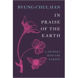 In Praise of the Earth, Sachbücher von B Han, Byung-Chul Han