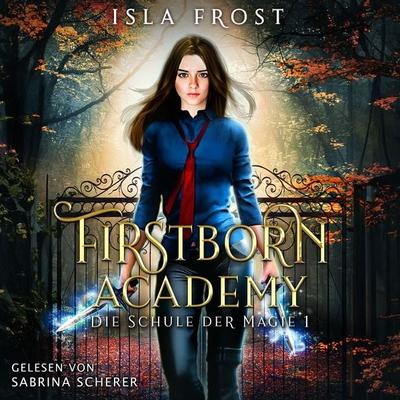 Firstborn Academy - Die Schule für Magie - Fantasy Hörbuch - Isla Frost, Audio, 4099995312249