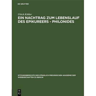 Ein Nachtrag zum Lebenslauf des Epikureers - Philonides, Gebundene Ausgabe von Ulrich Köhler, De Gruyter, 978-3-11-255569-9