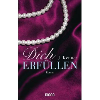 Dich erfüllen, Taschenbuch von J. Kenner, Diana, 978-3-453-35779-2
