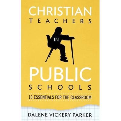 Christian Teachers in Public Schools, Taschenbuch von Dalene Vickery Parker, Beacon Hill Pr, 978-0-8341-2796-8