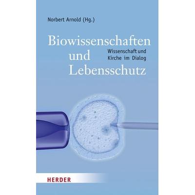 Biowissenschaften und Lebensschutz, Gebundene Ausgabe von , Herder, 978-3-451-31328-8