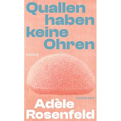 Quallen haben keine Ohren, Gebundene Ausgabe von Adèle Rosenfeld, Suhrkamp, 978-3-518-43135-1