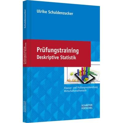 Prüfungstraining Deskriptive Statistik, Taschenbuch von Ulrike Schuldenzucker, Schäffer-Poeschel, 978-3-7910-3393-8