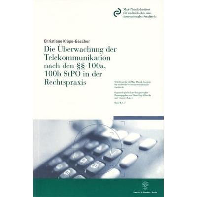 Die Überwachung der Telekommunikation nach den §§ 100a, 100b StPO in der Rechtspraxis., Taschenbuch von Christiane Krüpe-Gescher, Duncker & Humblot,