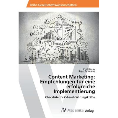 Content Marketing: Empfehlungen für eine erfolgreiche Implementierung, Taschenbuch von Cyrill Hauser,Birger Armstrong, AV Akademikerverlag,