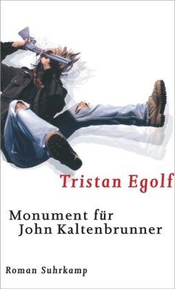 Tristan Egolf - Monument für John Kaltenbrunner: Vom Schlachten des gemästeten Kalbs und vom Aufrüsten der Aufrechten. Roman - Preis vom 13.10.2026 19:28:25 h