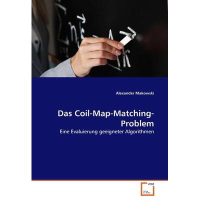 Makowski Alexander: Das Coil-Map-Matching-Problem, Taschenbuch von Alexander Makowski, VDM, 978-3-639-07148-1