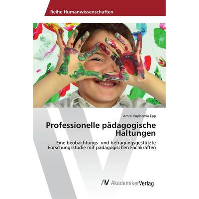 Professionelle pädagogische Haltungen, Taschenbuch von Amrei Euphemia Epp, AV Akademikerverlag, 978-3-330-50139-3