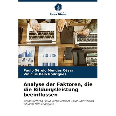 Analyse der Faktoren, die die Bildungsleistung beeinflussen, Taschenbuch von Paulo Sérgio Mendes César,Vinicius Belo Rodrigues, Verlag Unser Wissen,