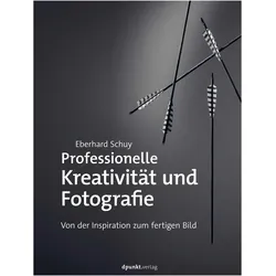 Professionelle Kreativität und Fotografie, Ratgeber von Eberhard Schuy