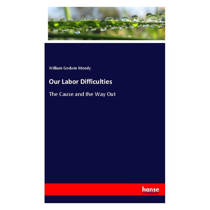 Hansebooks Our Labor Difficulties (Englisch, Softcover, William Godwin Moody) (56092147)
