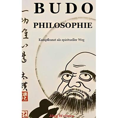 BUDO PHILOSOPHIE, Gebundene Ausgabe von Jörg Wolters, BoD – Books on Demand, 978-3-695-13721-3