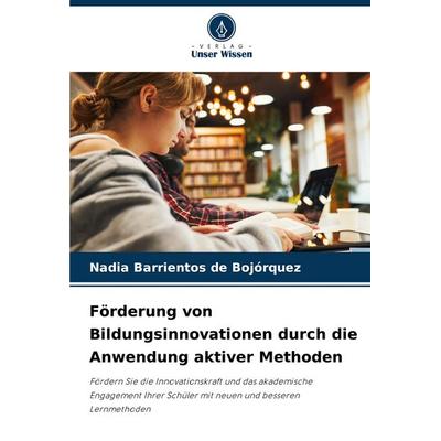 Förderung von Bildungsinnovationen durch die Anwendung aktiver Methoden, Taschenbuch von Nadia Barrientos de Bojórquez, Verlag Unser Wissen,