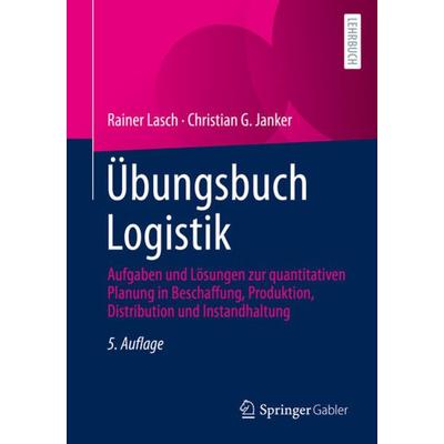 Übungsbuch Logistik, Taschenbuch von Rainer Lasch,Christian G. Janker, Springer Fachmedien Wiesbaden GmbH, 978-3-658-37185-2