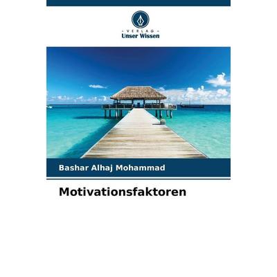 Motivationsfaktoren, Taschenbuch von Bashar Alhaj Mohammad, Verlag Unser Wissen, 978-620-9-02081-0
